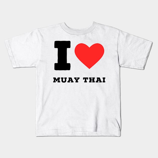 I love Muay Thai Kids T-Shirt by richercollections